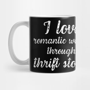 I Love Romantic Walks Through Thrift Stores Funny Mug